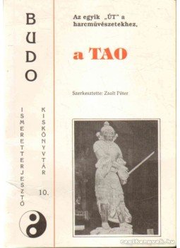 - Az egyik ÚT a harcművészetekhez, a Tao - Az egyik ÚT a harcművészetekhez, a Tao, Budapest 1992 antikvár könyv