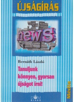 Bernáth László - Tanuljunk könnyen, gyorsan újságot írni! Bernáth László - Tanuljunk könnyen, gyorsan újságot írni!, 0 antikvár könyv