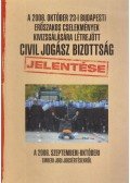 Dr. Horváth Attila,Dr. Juhász Imre,Gaudi-Nagy Tamás Dr.,Morvai Krisztina Dr.,Szöőr Anna Dr.,Völgyesi Miklós Dr. - A 2006. október 23-i budapesti erőszakos cselekmények kivizsgálására létrejött civil jogász bizottság jelentése