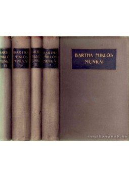 Bartha Miklós - Bartha Miklós összagyűjtött munkái I-IV. Bartha Miklós - Bartha Miklós összagyűjtött munkái I-IV., Budapest 1912 antikvár könyv