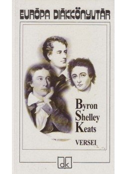 Byron, Lord, John Keats, Percy Bysshe Shelley - Byron, Shelley és Keats versei Byron, Lord, John Keats, Percy Bysshe Shelley - Byron, Shelley és Keats versei, Budapest 2002 antikvár könyv