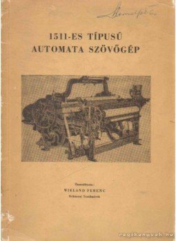 Wieland Ferenc - 1511-es típusú automata szövőgép Wieland Ferenc - 1511-es típusú automata szövőgép, 0 antikvár könyv