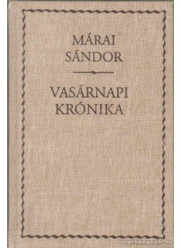 Márai Sándor - Vasárnapi krónika Márai Sándor - Vasárnapi krónika, Budapest 2005 antikvár könyv