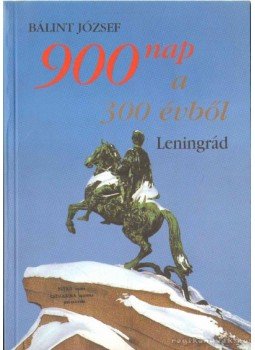 Bálint József - 900 nap a 300 évből (dedikált) Bálint József - 900 nap a 300 évből (dedikált), Budapest 2010 antikvár könyv