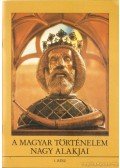 Dörnyei László,Kővágó Sarolta - A magyar történelem nagy alakjai 1. rész