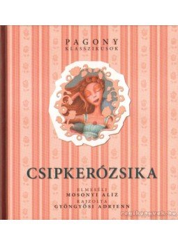 Mosonyi Alíz - Csipkerózsika Mosonyi Alíz - Csipkerózsika, 2007 antikvár könyv