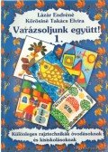 Kőrösiné Takács Elvira,Lázár Endréné - Varázsoljunk együtt! 1-2.
