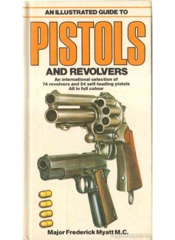 Myatt, Frederick - An illustrated Guide to Pistols and Revolvers Myatt, Frederick - An illustrated Guide to Pistols and Revolvers, 1981 antikvár könyv