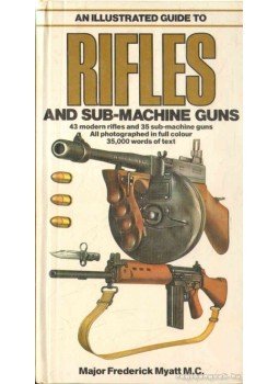 Myatt, Frederick - An Illustrated Guide to Rifles and Sub-Machine Guns Myatt, Frederick - An Illustrated Guide to Rifles and Sub-Machine Guns, 1981 antikvár könyv