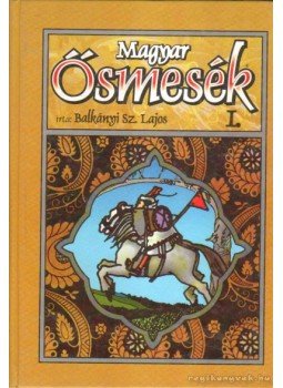 Balkányi Szabó Lajos - Magyar ősmesék I. Balkányi Szabó Lajos - Magyar ősmesék I., null 0 antikvár könyv