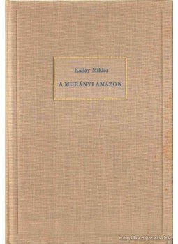 Kállay Miklós - A murányi amazon Kállay Miklós - A murányi amazon, 0 antikvár könyv