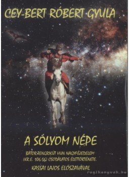 Cey-Bert Róbert Gyula - A sólyom népe Cey-Bert Róbert Gyula - A sólyom népe, Budapest 2010 antikvár könyv