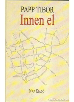 Papp Tibor - Innen el Papp Tibor - Innen el, 2012 antikvár könyv