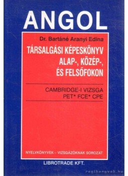 Dr. Bartáné Aranyi Edina - Angol társalgási képeskönyv Dr. Bartáné Aranyi Edina - Angol társalgási képeskönyv, Budapest 2005 antikvár könyv