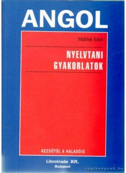 Máthé Elek - Angol nyelvtani gyakorlatok Máthé Elek - Angol nyelvtani gyakorlatok, Budapest 2004 antikvár könyv