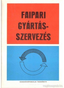 Szabó Pál, Fábián Tibor, Sipos Árpád, Komáromy János - Faipari gyártásszervezés (dedikált) Szabó Pál, Fábián Tibor, Sipos Árpád, Komáromy János - Faipari gyártásszervezés (dedikált), Budapest 1973 antikvár könyv