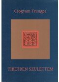 CSÖGYAM TRUNGPA - Tibetben születtem