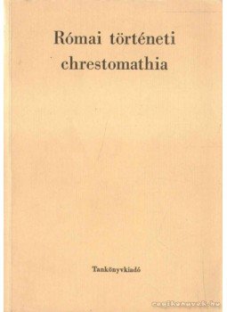 Borzsák István - Római történeti chrestomathia Borzsák István - Római történeti chrestomathia, Budapest 1979 antikvár könyv