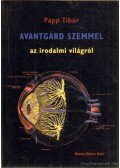 Papp Tibor - Avantgárd szemmel az irodalmi világról