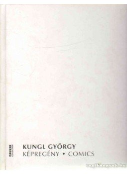 Kungl György - Képregény - Comics Kungl György - Képregény - Comics, Budapest 2011 antikvár könyv