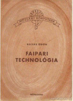 Becske Ödön - Faipari technológia Becske Ödön - Faipari technológia, 0 antikvár könyv