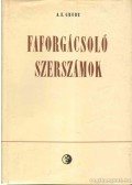 Grube, A. E. - Faforgácsoló szerszámok