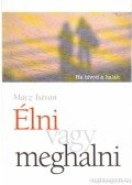 Mácz István - Élni vagy meghalni?