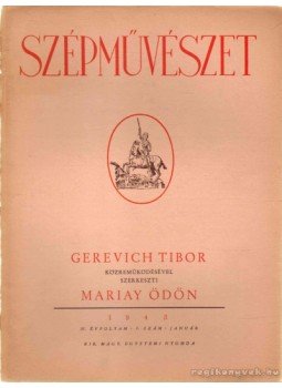 Mariay Ödön, Gerevich Tibor - Szépművészet IV. évfolyam 1. szám Mariay Ödön, Gerevich Tibor - Szépművészet IV. évfolyam 1. szám, 1943 antikvár könyv