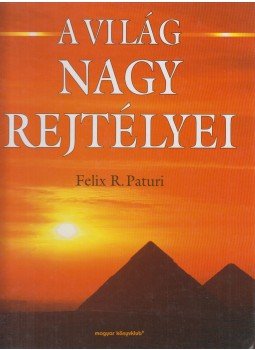 Paturi, Felix R. - A világ nagy rejtélyei Paturi, Felix R. - A világ nagy rejtélyei, Budapest 2000 antikvár könyv