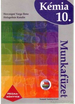 Kónya Józsefné, Herczegné Varga Ilona, Holzgethán Katalin, Kocsisné Zalán Judit - Kémia 10. I-II. Kónya Józsefné, Herczegné Varga Ilona, Holzgethán Katalin, Kocsisné Zalán Judit - Kémia 10. I-II., Budapest 2008 antikvár könyv