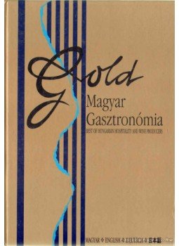 Lackó Éva, Béguin, Richard - Gold - Magyar Gasztronómia Lackó Éva, Béguin, Richard - Gold - Magyar Gasztronómia, Budapest 0 antikvár könyv