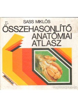 Sass Miklós - Összehasonlító anatómiai atlasz Sass Miklós - Összehasonlító anatómiai atlasz, Budapest 1989 antikvár könyv