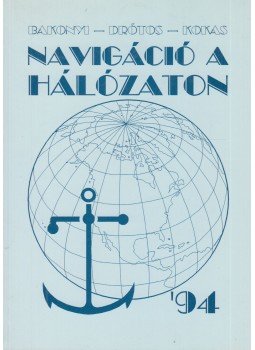 Bakonyi Géza, Drótos László, Kokas Károly - Navigáció a hálózaton Bakonyi Géza, Drótos László, Kokas Károly - Navigáció a hálózaton, Budapest 1994 antikvár könyv