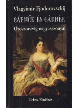 Fjodorovszkij, Vlagyimir - Cárnők és cárnék Fjodorovszkij, Vlagyimir - Cárnők és cárnék, Szeged 2001 antikvár könyv