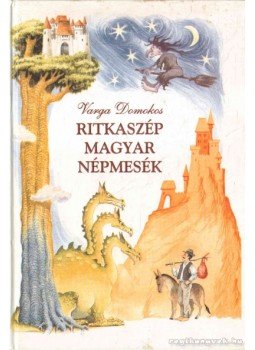 Varga Domokos - Ritkaszép magyar népmesék Varga Domokos - Ritkaszép magyar népmesék, Budapest 1999 antikvár könyv