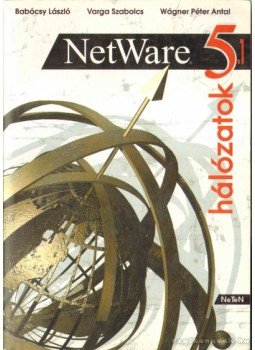 Babócsy László, Varga Szabolcs, Wágner Péter Attila - Netware 5.1 hálózatok Babócsy László, Varga Szabolcs, Wágner Péter Attila - Netware 5.1 hálózatok, Budapest 2001 antikvár könyv