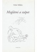 Fehér Miklós - Meglátni a szépet