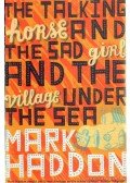 Mark Haddon - The talking horse and the sad girl and the village under the sea