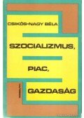 Csikós-Nagy Béla - Szocializmus, piac, gazdaság