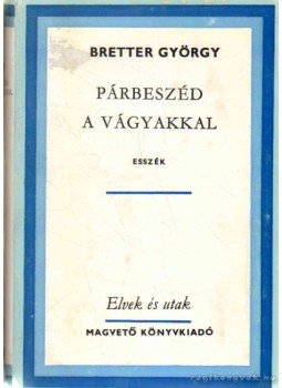 Bretter György - Párbeszéd a vágyakkal Bretter György - Párbeszéd a vágyakkal, Budapest 1979 antikvár könyv