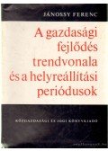 Jánossy Ferenc - A gazdasági fejlődés trendvonala és a helyreállítási periódusok