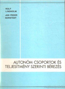 Lindholm, Rolf, Norstedt, Jan-Peder - Autonóm csoporok és teljesítmény szerinti bérezés Lindholm, Rolf, Norstedt, Jan-Peder - Autonóm csoporok és teljesítmény szerinti bérezés, 1983 antikvár könyv