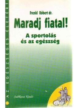 Dr. Frenkl Róbert - Maradj fiatal! Dr. Frenkl Róbert - Maradj fiatal!, Budapest 1995 antikvár könyv