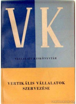 Frank Tibor, Kozma Mihály, Perjés Sándor - Vertikális vállalatok szervezése, Budapest 1962 antikvár könyv