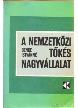 Benke Istvánné - A nemzetközi tőkés nagyvállalat Benke Istvánné - A nemzetközi tőkés nagyvállalat, 1977 antikvár könyv