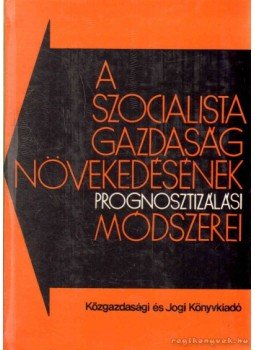 Több szerző - A szocialista gazdaság növekedésének prognosztizálási módszerei, Budapest 1973 antikvár könyv
