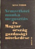 Kiss Tibor - Nemzetközi munkamegosztás és Magyarország gazdasági növekedése