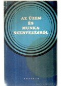 Ladó László,Dózsa Lajos,Susánszky János - Az üzem és a munka szervezéséről