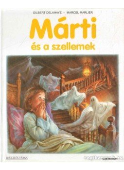 Delahaye, Gilbert, Marlier, Marcel, Marlier, Jean-Louis - Márti és a szellemek Delahaye, Gilbert, Marlier, Marcel, Marlier, Jean-Louis - Márti és a szellemek, 2006 antikvár könyv