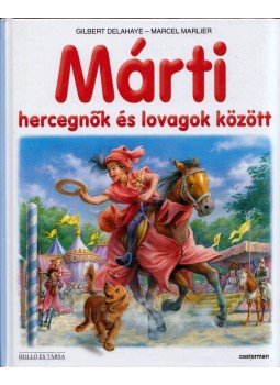 Delahaye, Gilbert, Marlier, Marcel, Marlier, Jean-Louis - Márti hercegnők és lovagok között Delahaye, Gilbert, Marlier, Marcel, Marlier, Jean-Louis - Márti hercegnők és lovagok között, Budapest 2009 antikvár könyv
